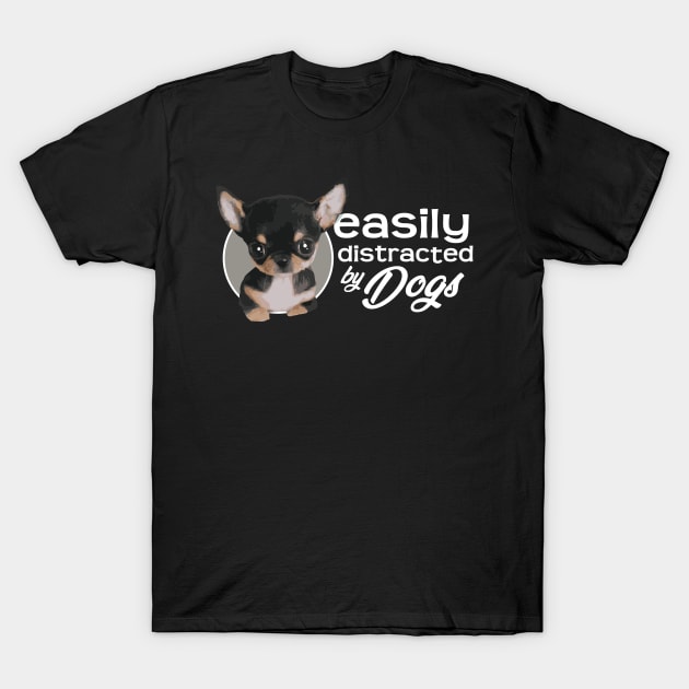 Easily Distracted By Dogs - Chihuahua T-Shirt by ArtlifeDesigns